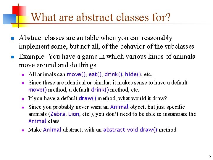 What are abstract classes for? n n Abstract classes are suitable when you can
