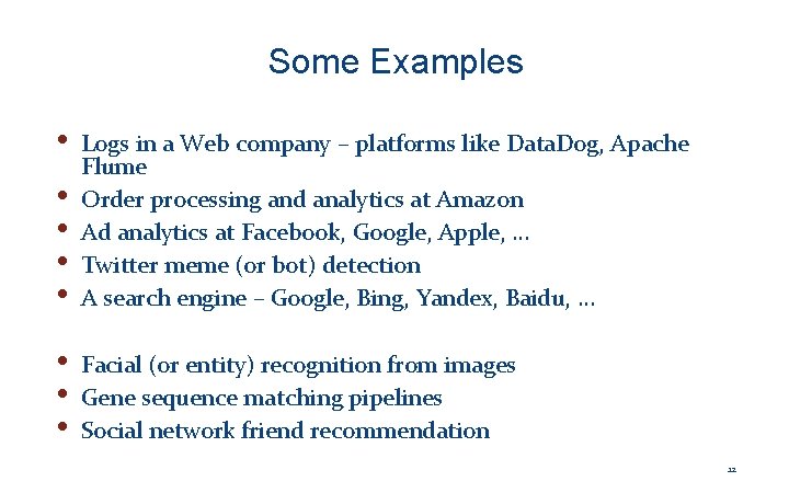 Some Examples • • • Logs in a Web company – platforms like Data.