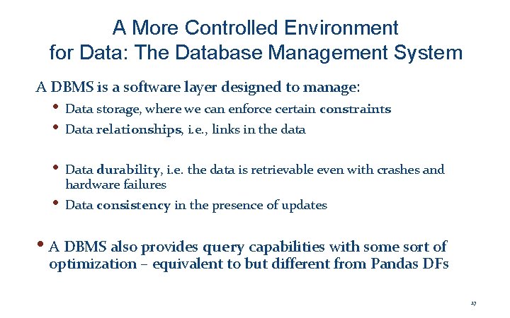 A More Controlled Environment for Data: The Database Management System A DBMS is a