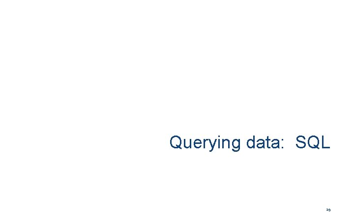 Querying data: SQL 29 