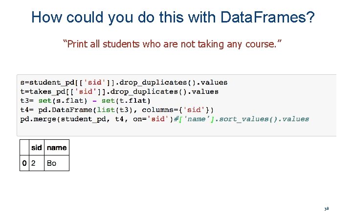 How could you do this with Data. Frames? “Print all students who are not
