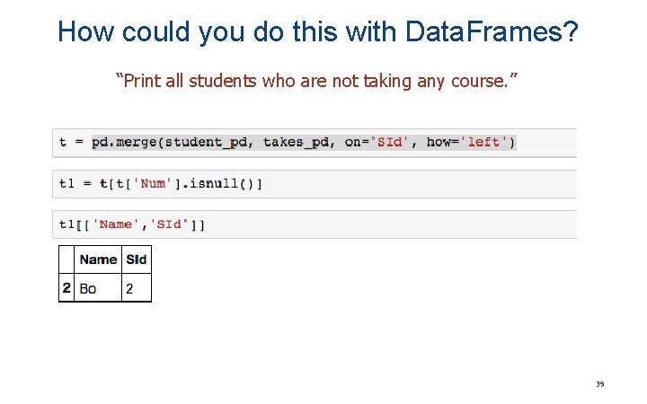 How could you do this with Data. Frames? “Print all students who are not