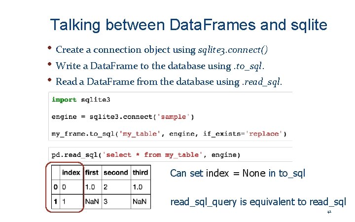 Talking between Data. Frames and sqlite • Create a connection object using sqlite 3.