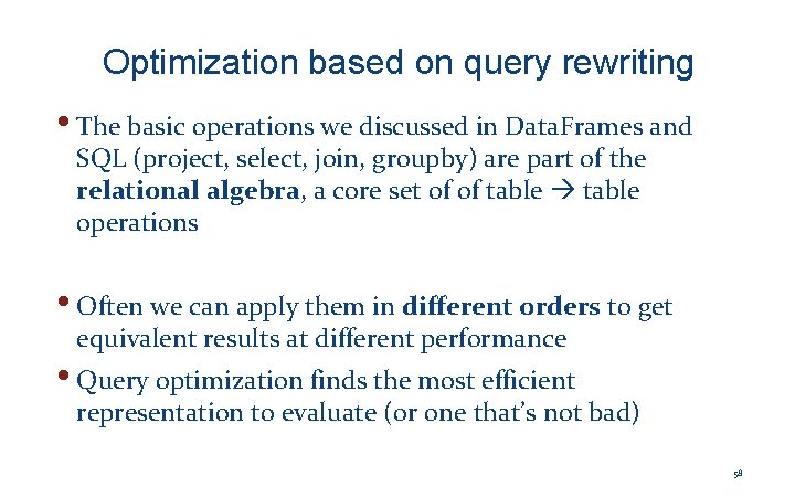 Optimization based on query rewriting • The basic operations we discussed in Data. Frames