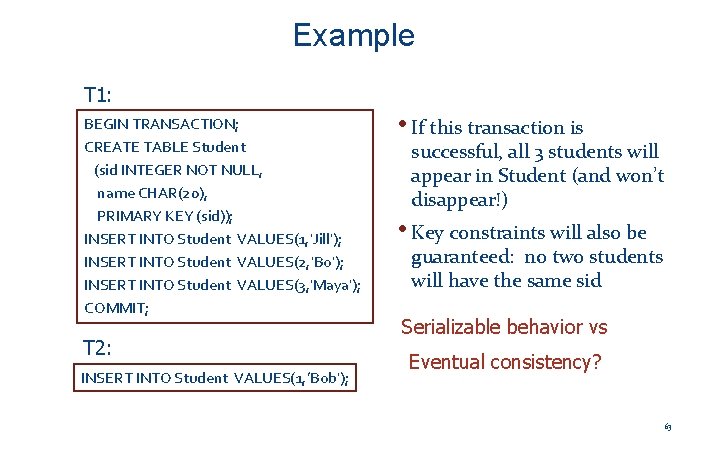 Example T 1: BEGIN TRANSACTION; CREATE TABLE Student (sid INTEGER NOT NULL, name CHAR(20),