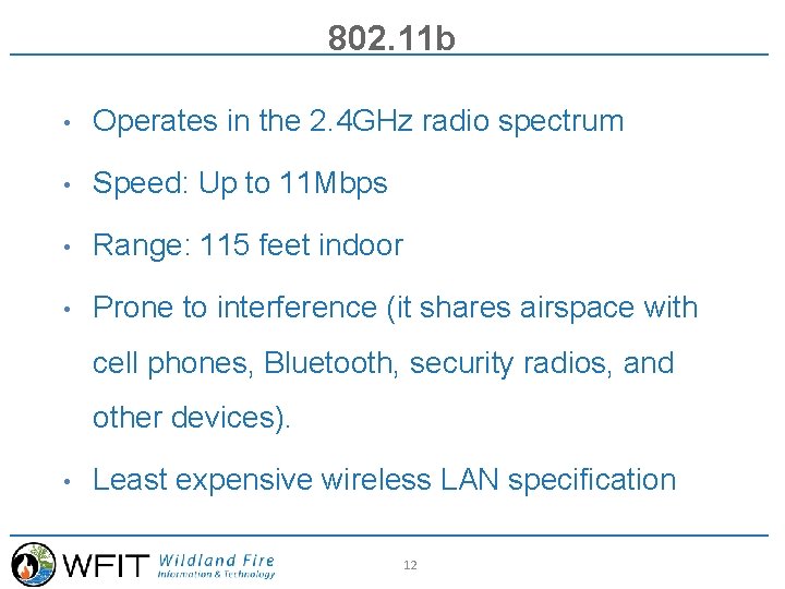 802. 11 b • Operates in the 2. 4 GHz radio spectrum • Speed: