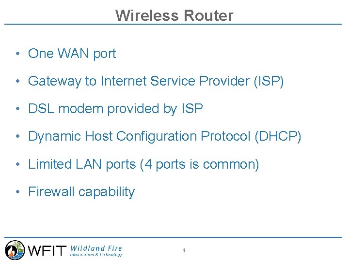 Wireless Router • One WAN port • Gateway to Internet Service Provider (ISP) •