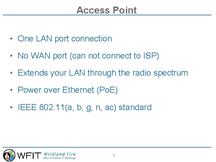 Access Point • One LAN port connection • No WAN port (can not connect