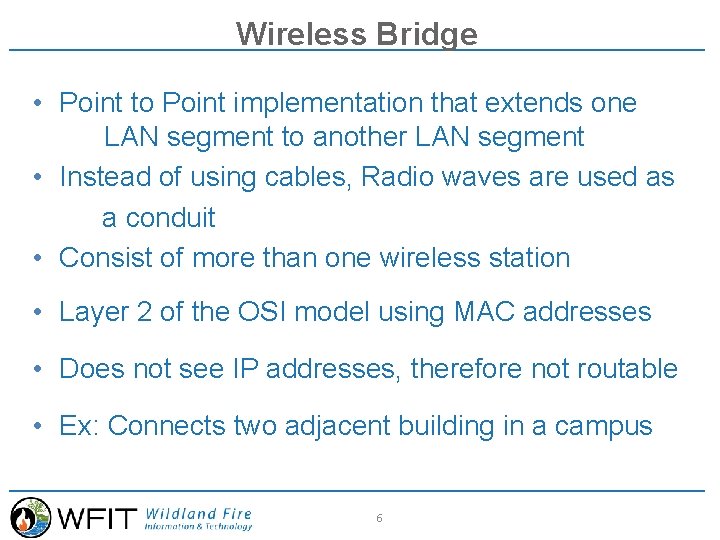 Wireless Bridge • Point to Point implementation that extends one LAN segment to another
