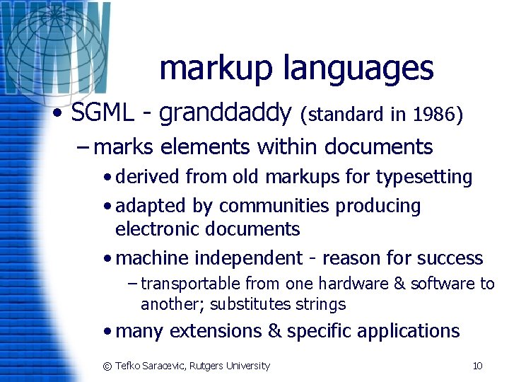 markup languages • SGML - granddaddy (standard in 1986) – marks elements within documents