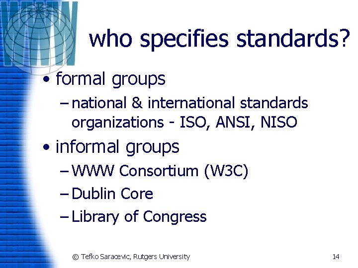 who specifies standards? • formal groups – national & international standards organizations - ISO,