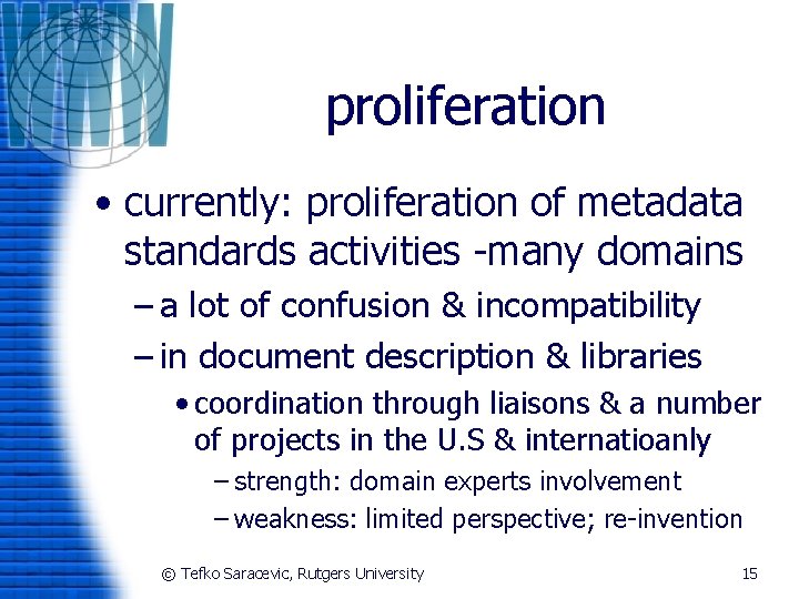 proliferation • currently: proliferation of metadata standards activities -many domains – a lot of