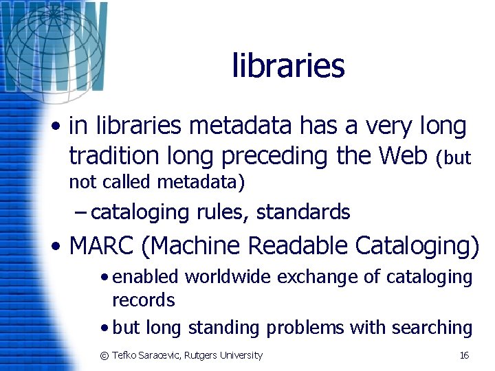 libraries • in libraries metadata has a very long tradition long preceding the Web