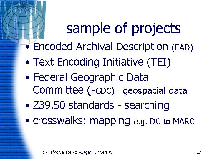 sample of projects • Encoded Archival Description (EAD) • Text Encoding Initiative (TEI) •