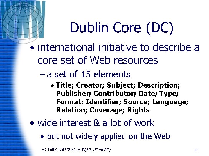 Dublin Core (DC) • international initiative to describe a core set of Web resources