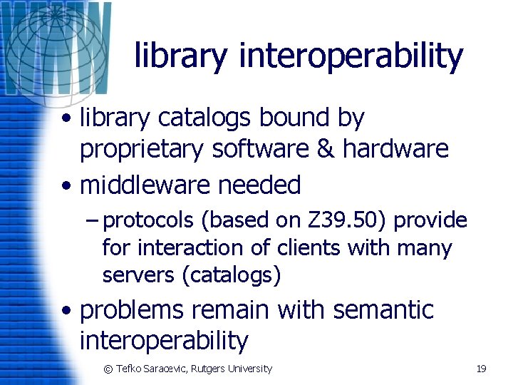 library interoperability • library catalogs bound by proprietary software & hardware • middleware needed