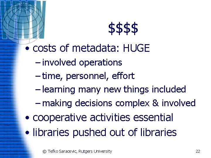 $$$$ • costs of metadata: HUGE – involved operations – time, personnel, effort –