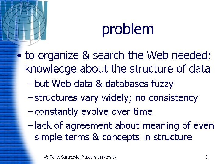 problem • to organize & search the Web needed: knowledge about the structure of