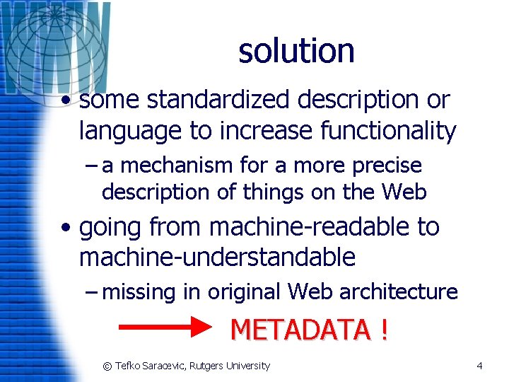 solution • some standardized description or language to increase functionality – a mechanism for