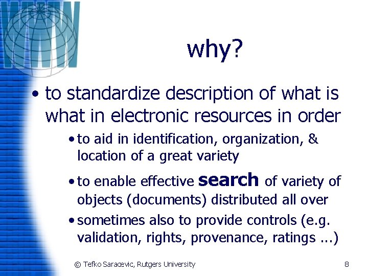 why? • to standardize description of what is what in electronic resources in order