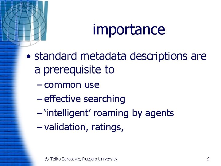 importance • standard metadata descriptions are a prerequisite to – common use – effective