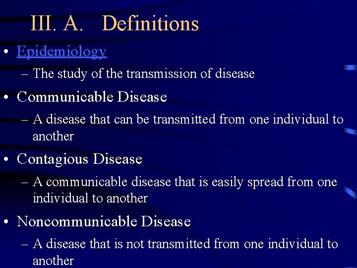 III. A. Definitions • Epidemiology – The study of the transmission of disease •