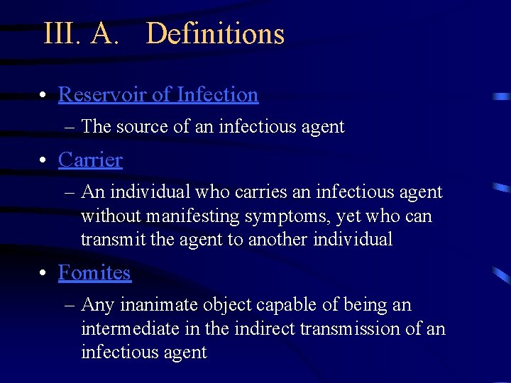 III. A. Definitions • Reservoir of Infection – The source of an infectious agent