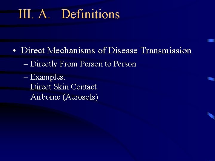 III. A. Definitions • Direct Mechanisms of Disease Transmission – Directly From Person to