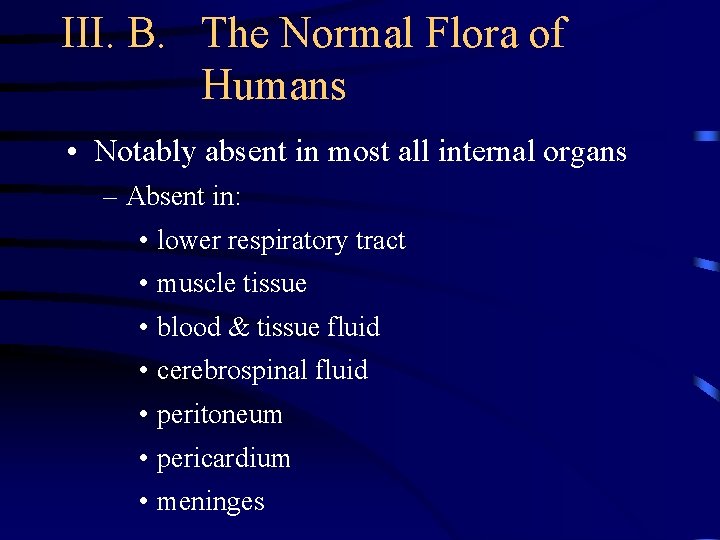 III. B. The Normal Flora of Humans • Notably absent in most all internal
