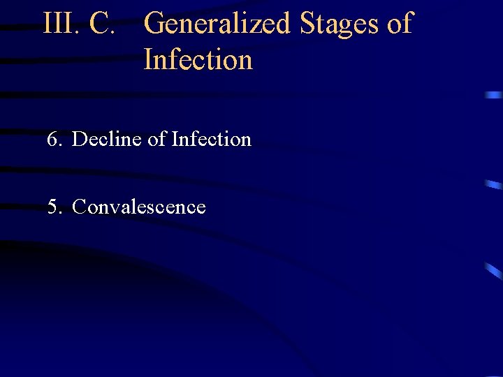 III. C. Generalized Stages of Infection 6. Decline of Infection 5. Convalescence 