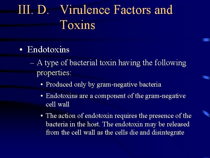 III. D. Virulence Factors and Toxins • Endotoxins – A type of bacterial toxin
