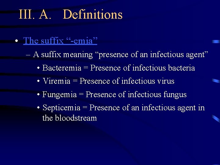 III. A. Definitions • The suffix “-emia” – A suffix meaning “presence of an