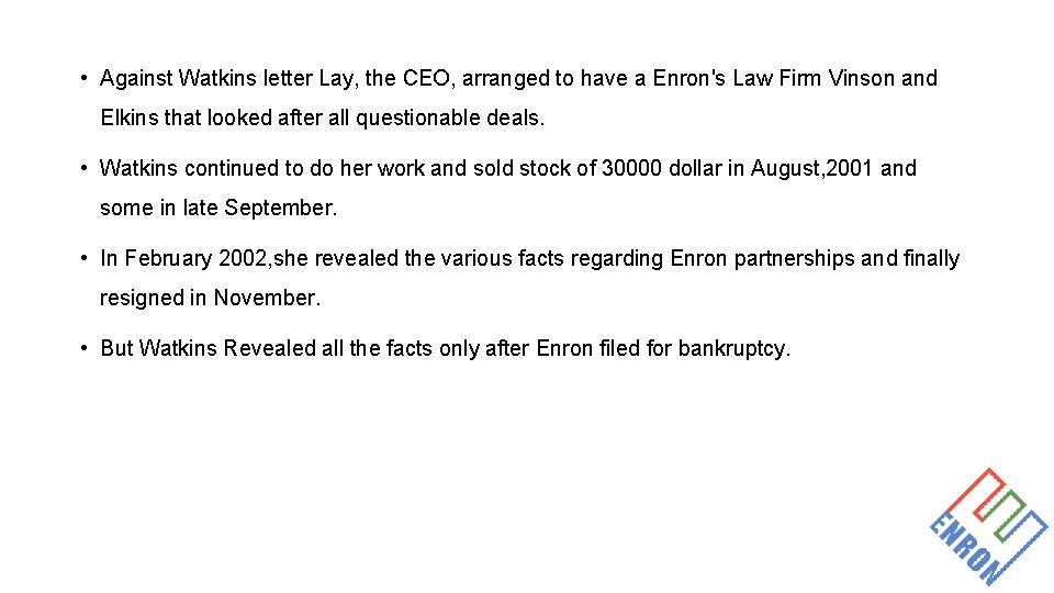  • Against Watkins letter Lay, the CEO, arranged to have a Enron's Law