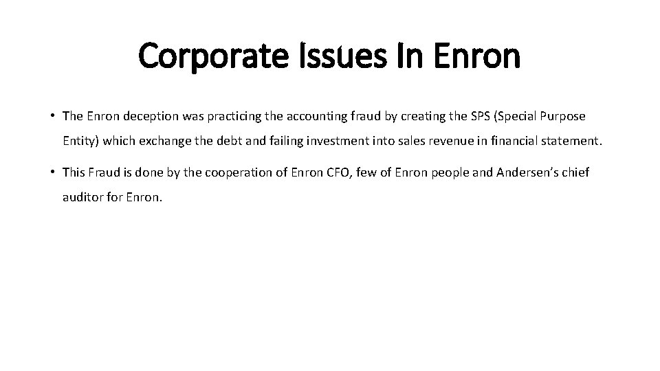 Corporate Issues In Enron • The Enron deception was practicing the accounting fraud by