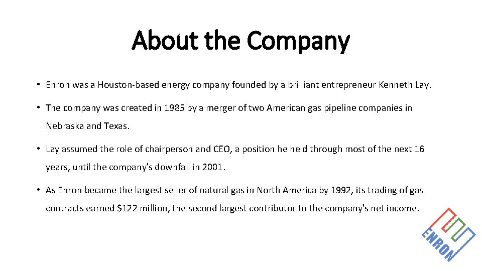 About the Company • Enron was a Houston-based energy company founded by a brilliant