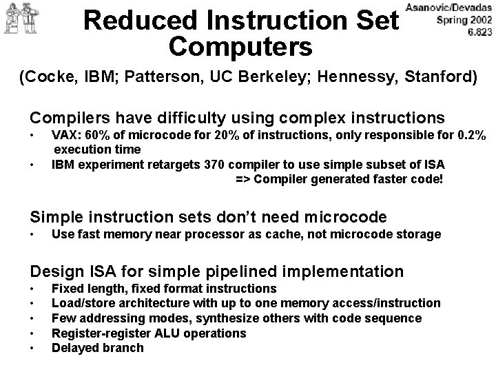 Reduced Instruction Set Computers (Cocke, IBM; Patterson, UC Berkeley; Hennessy, Stanford) Compilers have difficulty