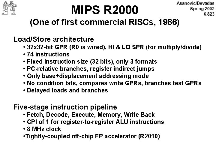 MIPS R 2000 (One of first commercial RISCs, 1986) Load/Store architecture • 32 x