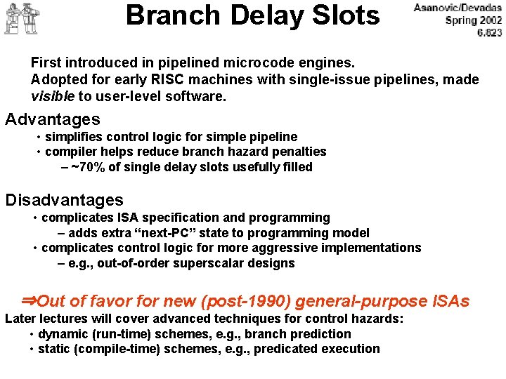 Branch Delay Slots First introduced in pipelined microcode engines. Adopted for early RISC machines