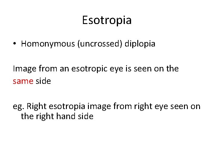 Esotropia • Homonymous (uncrossed) diplopia Image from an esotropic eye is seen on the