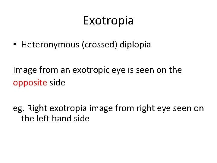Exotropia • Heteronymous (crossed) diplopia Image from an exotropic eye is seen on the
