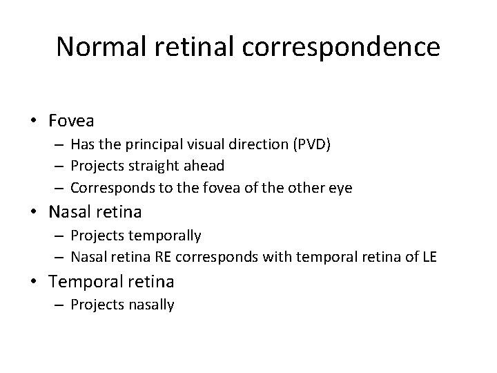 Normal retinal correspondence • Fovea – Has the principal visual direction (PVD) – Projects