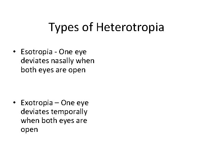 Types of Heterotropia • Esotropia - One eye deviates nasally when both eyes are