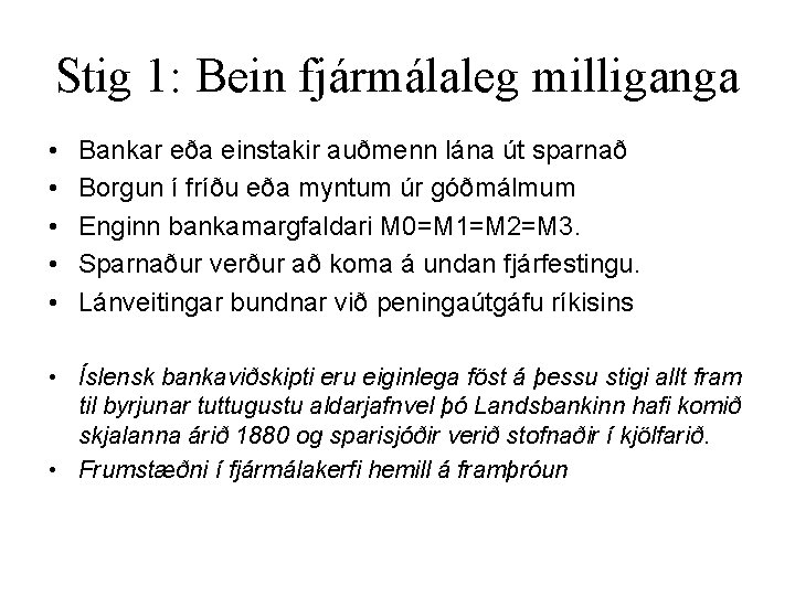 Stig 1: Bein fjármálaleg milliganga • • • Bankar eða einstakir auðmenn lána út