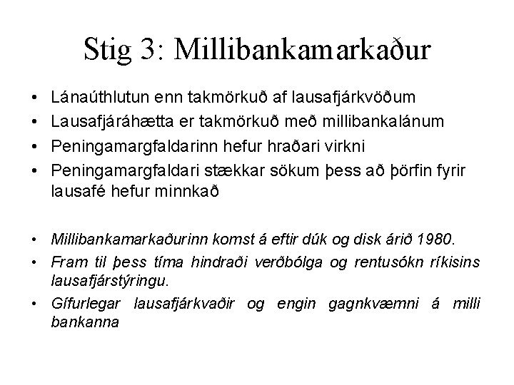 Stig 3: Millibankamarkaður • • Lánaúthlutun enn takmörkuð af lausafjárkvöðum Lausafjáráhætta er takmörkuð með