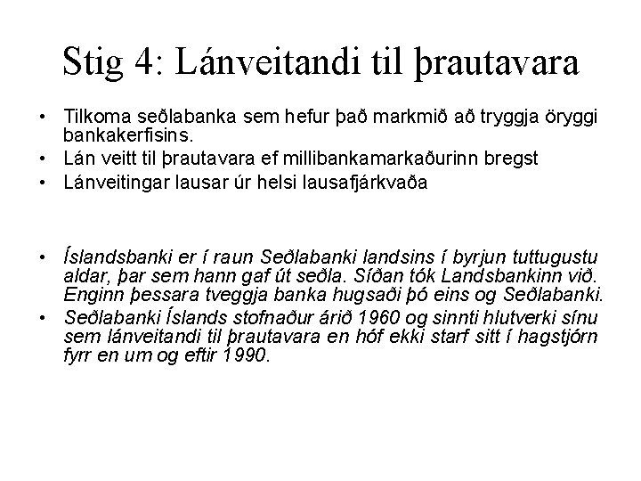Stig 4: Lánveitandi til þrautavara • Tilkoma seðlabanka sem hefur það markmið að tryggja