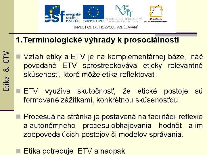 Etika & ETV 1. Terminologické výhrady k prosociálnosti n Vzťah etiky a ETV je