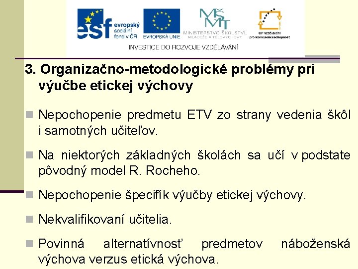 3. Organizačno-metodologické problémy pri výučbe etickej výchovy n Nepochopenie predmetu ETV zo strany vedenia