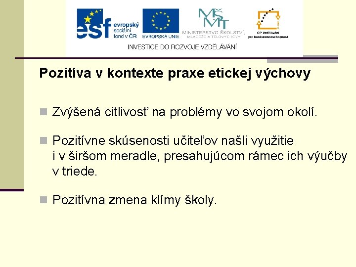 Pozitíva v kontexte praxe etickej výchovy n Zvýšená citlivosť na problémy vo svojom okolí.