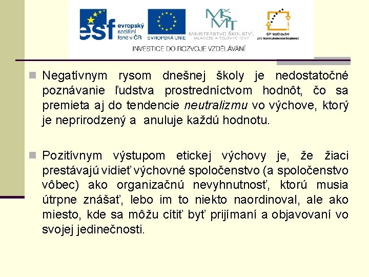 n Negatívnym rysom dnešnej školy je nedostatočné poznávanie ľudstva prostredníctvom hodnôt, čo sa premieta