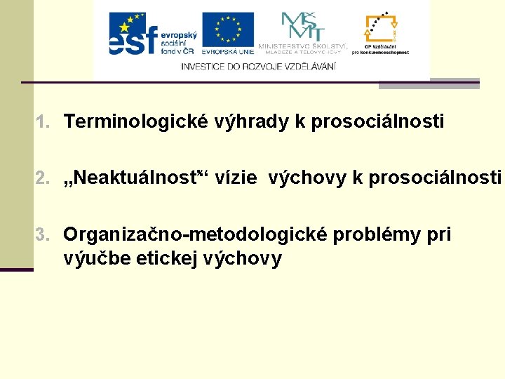 1. Terminologické výhrady k prosociálnosti 2. „Neaktuálnosť“ vízie výchovy k prosociálnosti 3. Organizačno-metodologické problémy